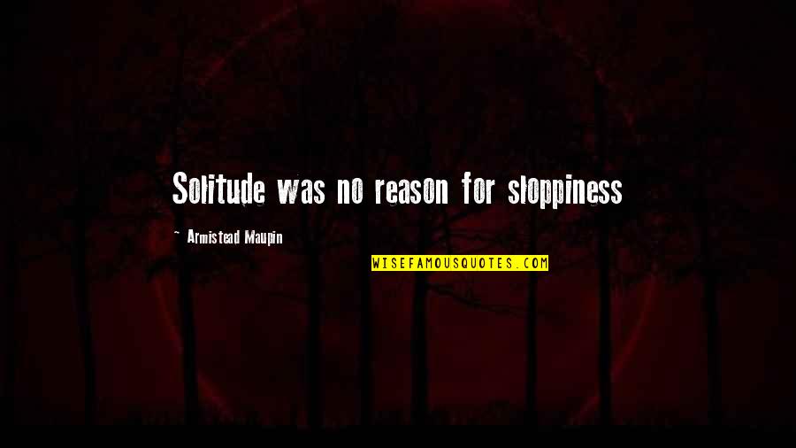 Brief Inspirational Quotes By Armistead Maupin: Solitude was no reason for sloppiness Brief Inspirational Quotes By Armistead Maupin: Solitude was no reason for sloppiness