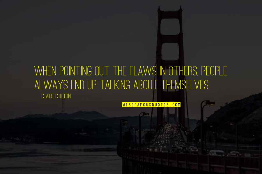 Brief Inspirational Quotes By Claire Chilton: When pointing out the flaws in others, people Brief Inspirational Quotes By Claire Chilton: When pointing out the flaws in others, people