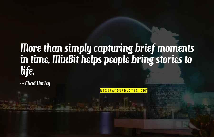 Brief Life Quotes By Chad Hurley: More than simply capturing brief moments in time,