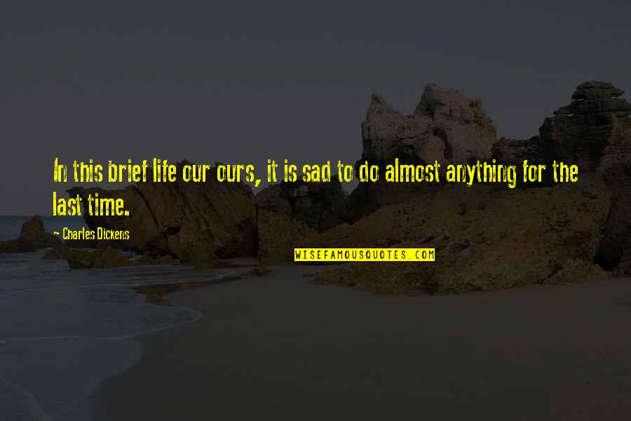 Brief Life Quotes By Charles Dickens: In this brief life our ours, it is