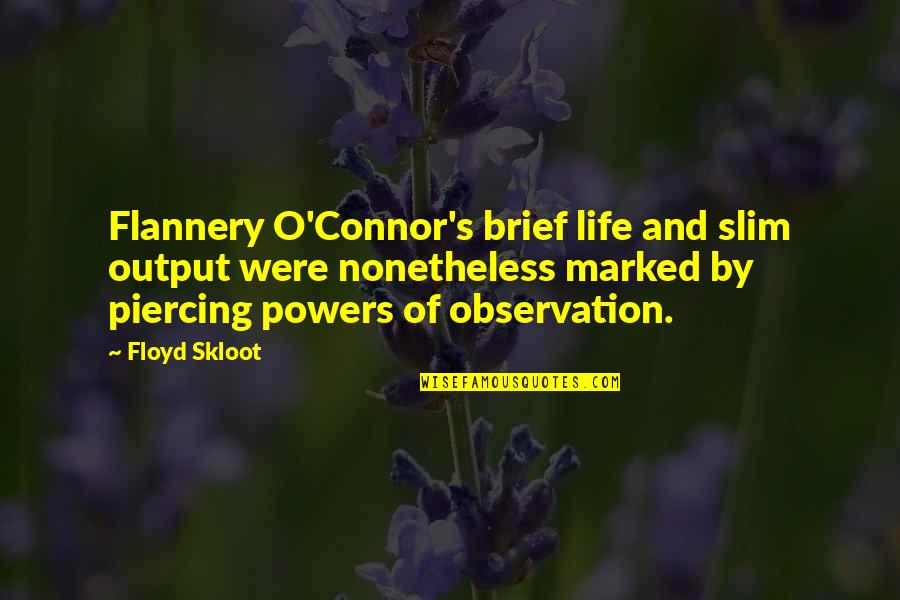 Brief Life Quotes By Floyd Skloot: Flannery O'Connor's brief life and slim output were