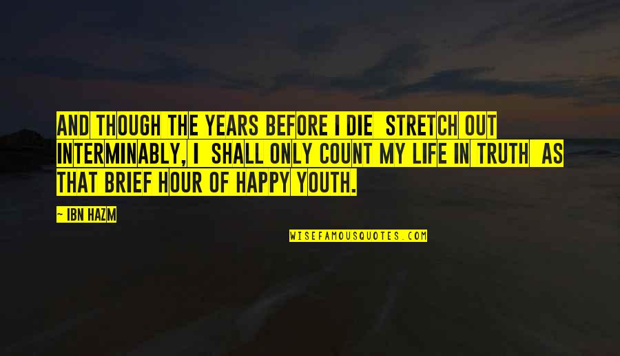 Brief Life Quotes By Ibn Hazm: And though the years before I die Stretch