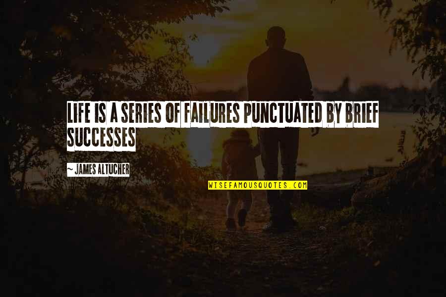 Brief Life Quotes By James Altucher: Life is a series of failures punctuated by