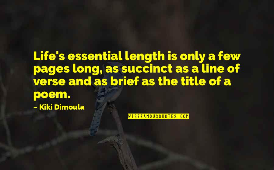 Brief Life Quotes By Kiki Dimoula: Life's essential length is only a few pages