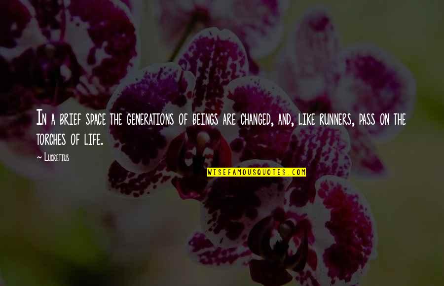 Brief Life Quotes By Lucretius: In a brief space the generations of beings