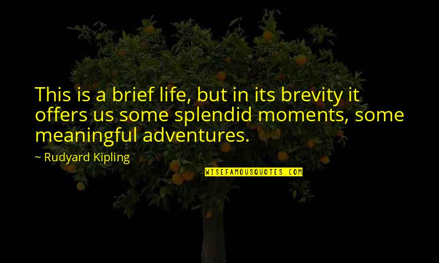 Brief Life Quotes By Rudyard Kipling: This is a brief life, but in its