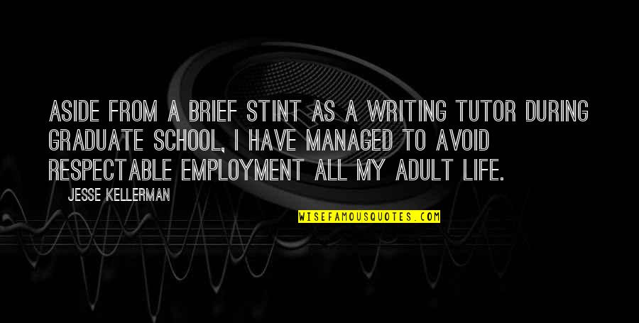 Brief Quotes By Jesse Kellerman: Aside from a brief stint as a writing Brief Quotes By Jesse Kellerman: Aside from a brief stint as a writing
