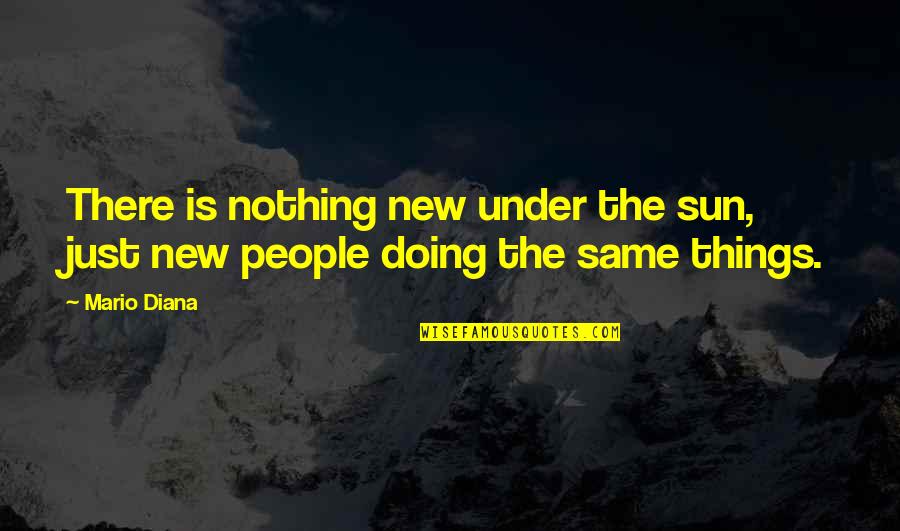 Briefcases For Sale Quotes By Mario Diana: There is nothing new under the sun, just