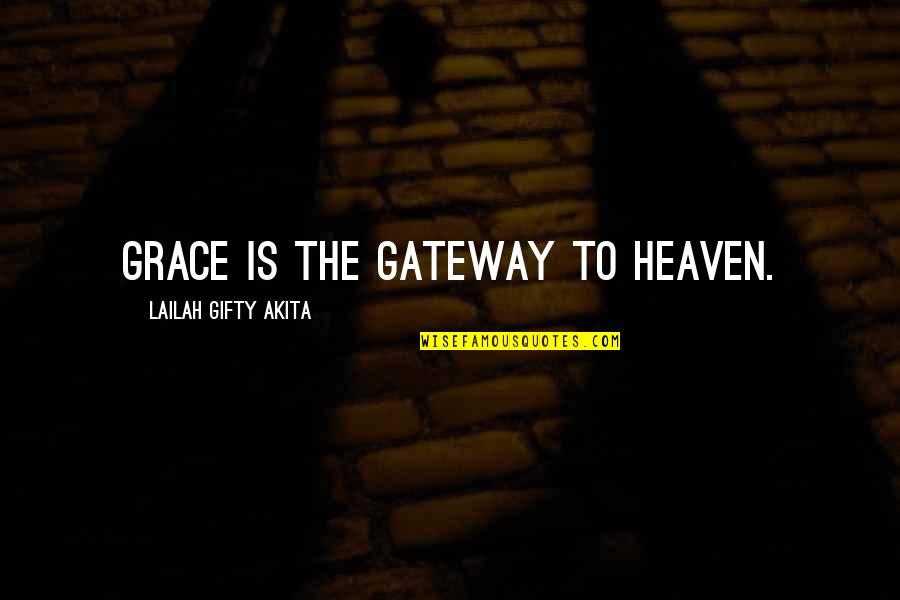 Briefe Quotes By Lailah Gifty Akita: Grace is the gateway to heaven.