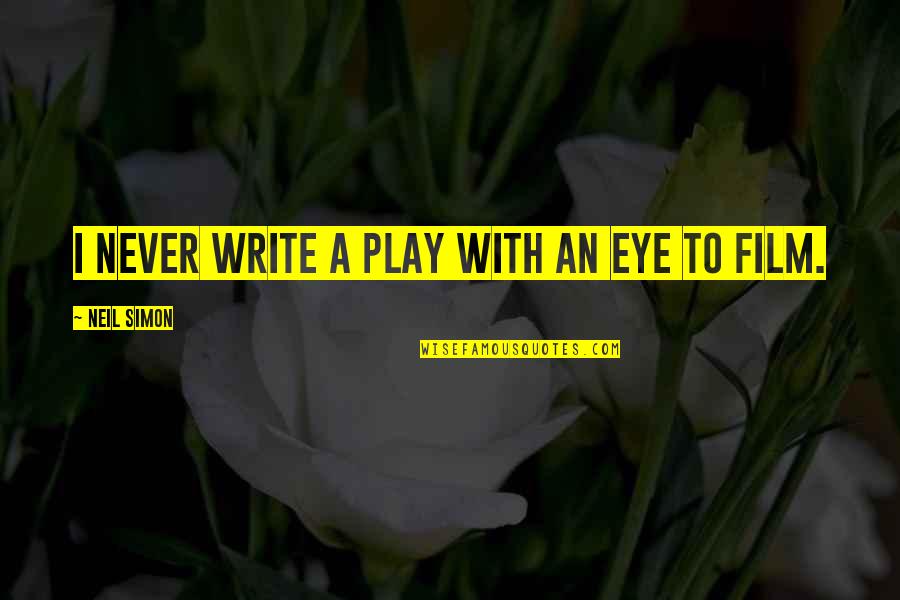 Briefe Quotes By Neil Simon: I never write a play with an eye