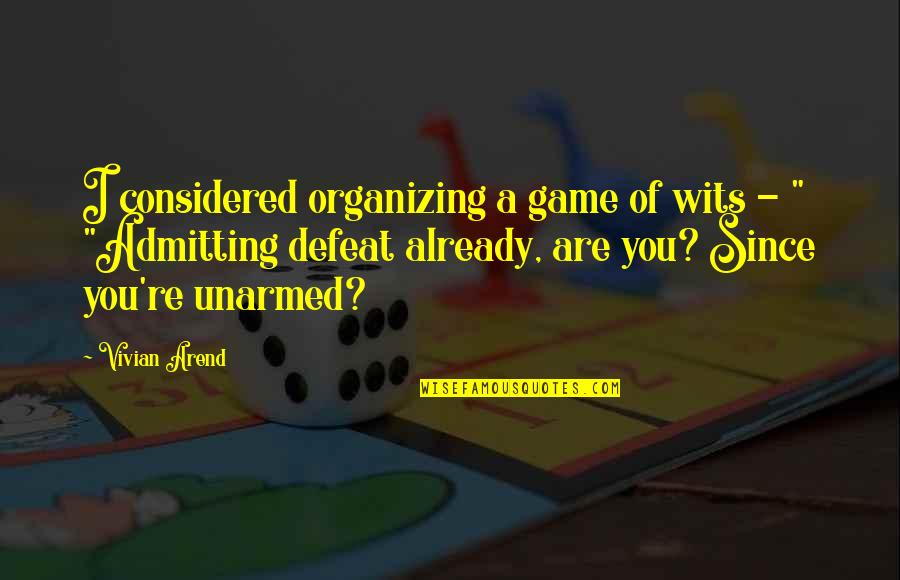 Briefe Quotes By Vivian Arend: I considered organizing a game of wits -