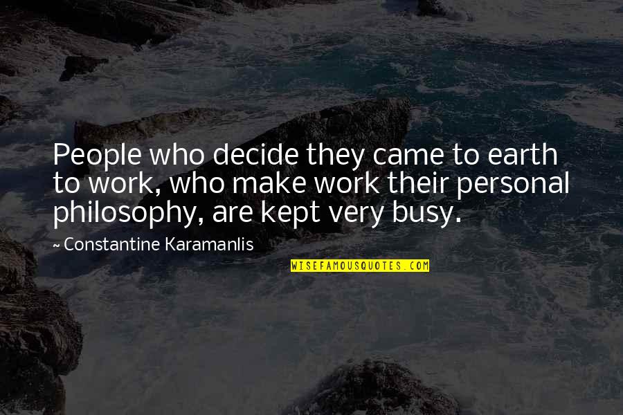 Briefe Schreiben Quotes By Constantine Karamanlis: People who decide they came to earth to