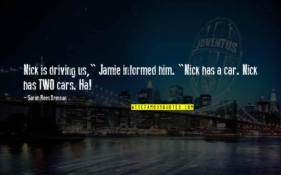 Briefer On Ra Quotes By Sarah Rees Brennan: Nick is driving us," Jamie informed him. "Nick