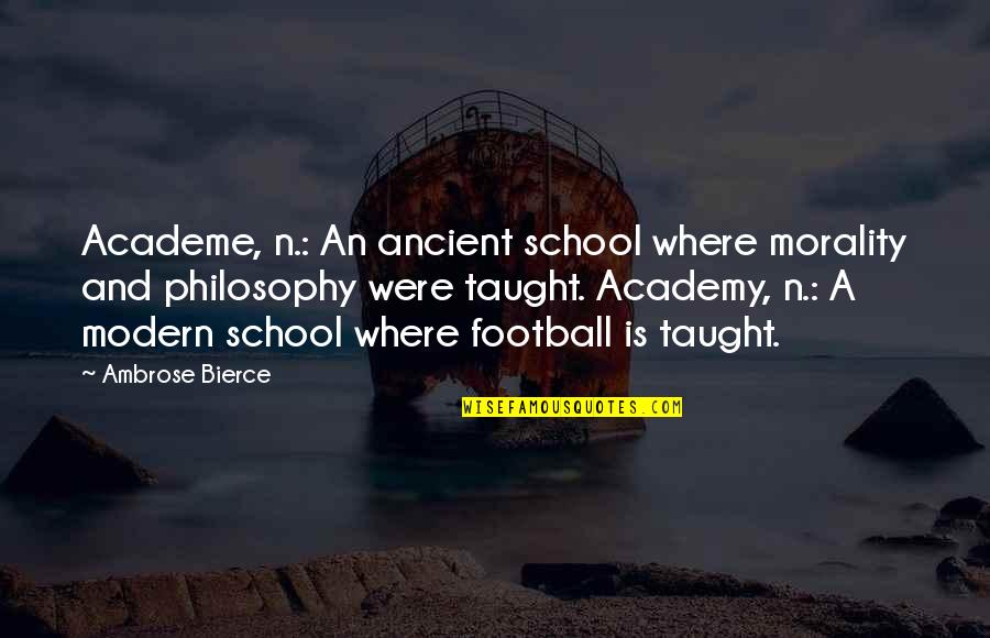 Briefing For A Descent Into Hell Quotes By Ambrose Bierce: Academe, n.: An ancient school where morality and