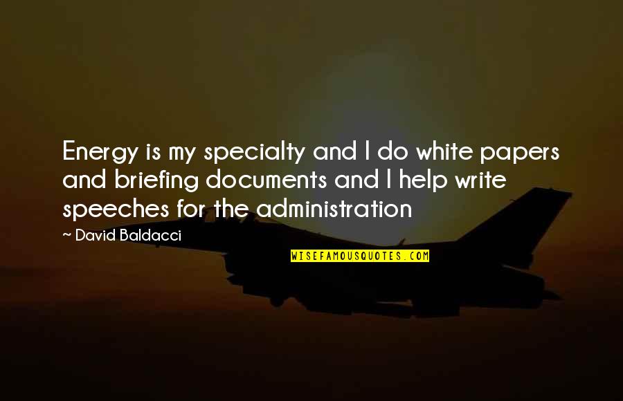 Briefing Quotes By David Baldacci: Energy is my specialty and I do white