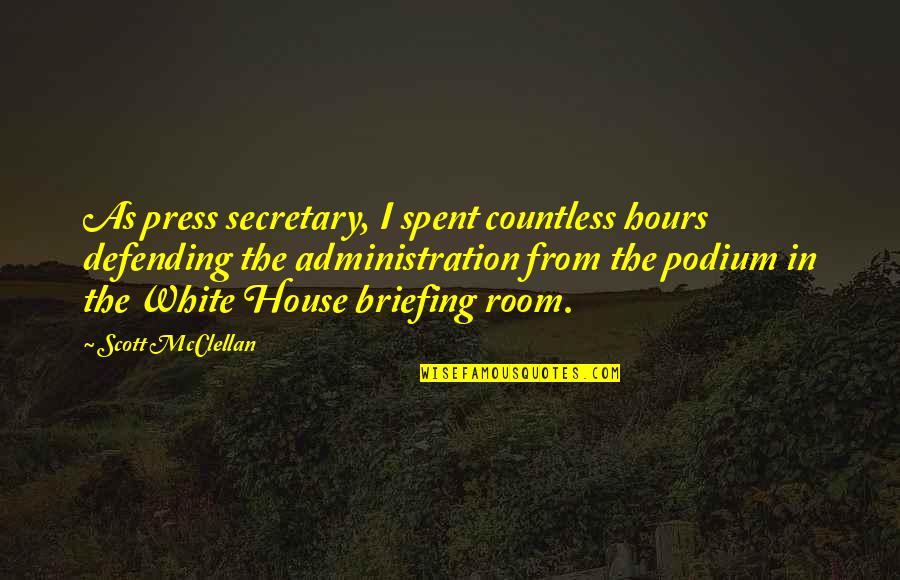 Briefing Quotes By Scott McClellan: As press secretary, I spent countless hours defending Briefing Quotes By Scott McClellan: As press secretary, I spent countless hours defending