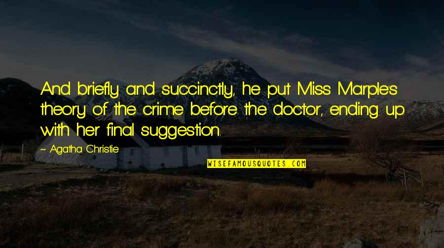 Briefly Quotes By Agatha Christie: And briefly and succinctly, he put Miss Marple's Briefly Quotes By Agatha Christie: And briefly and succinctly, he put Miss Marple's
