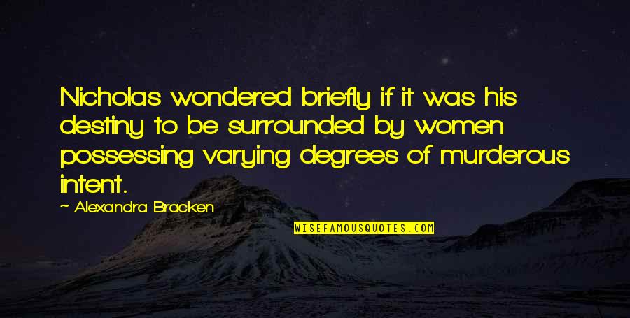 Briefly Quotes By Alexandra Bracken: Nicholas wondered briefly if it was his destiny Briefly Quotes By Alexandra Bracken: Nicholas wondered briefly if it was his destiny