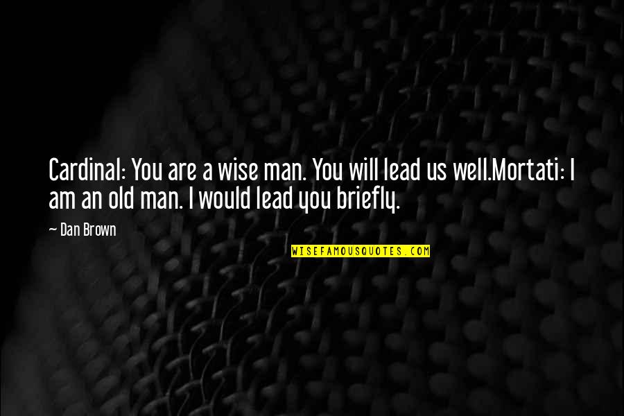 Briefly Quotes By Dan Brown: Cardinal: You are a wise man. You will Briefly Quotes By Dan Brown: Cardinal: You are a wise man. You will