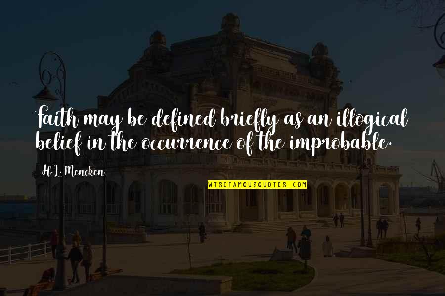 Briefly Quotes By H.L. Mencken: Faith may be defined briefly as an illogical Briefly Quotes By H.L. Mencken: Faith may be defined briefly as an illogical