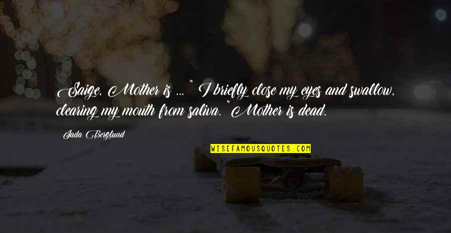 Briefly Quotes By Jada Berglund: Saige, Mother is ... " I briefly close Briefly Quotes By Jada Berglund: Saige, Mother is ... " I briefly close