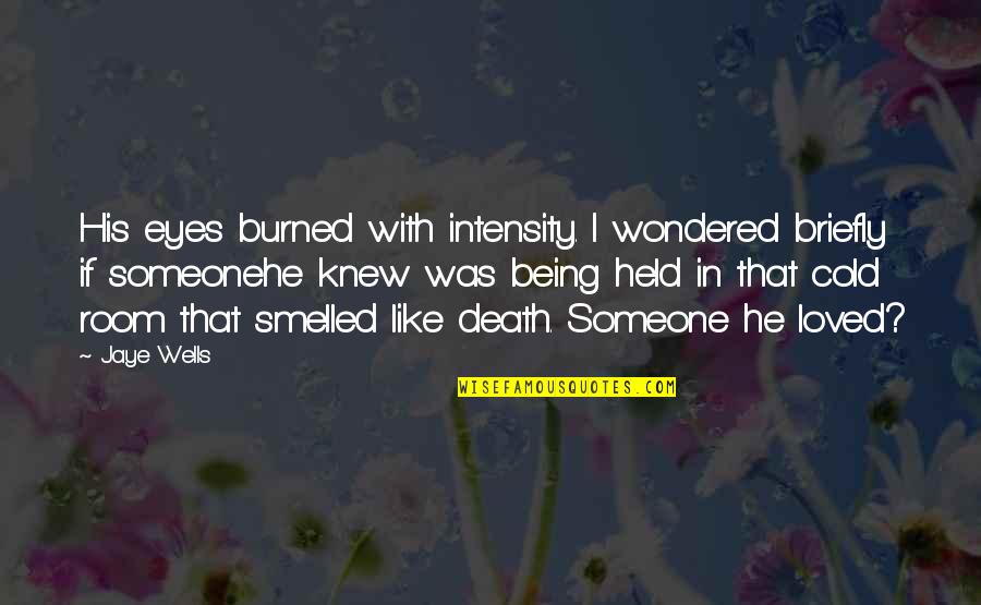 Briefly Quotes By Jaye Wells: His eyes burned with intensity. I wondered briefly