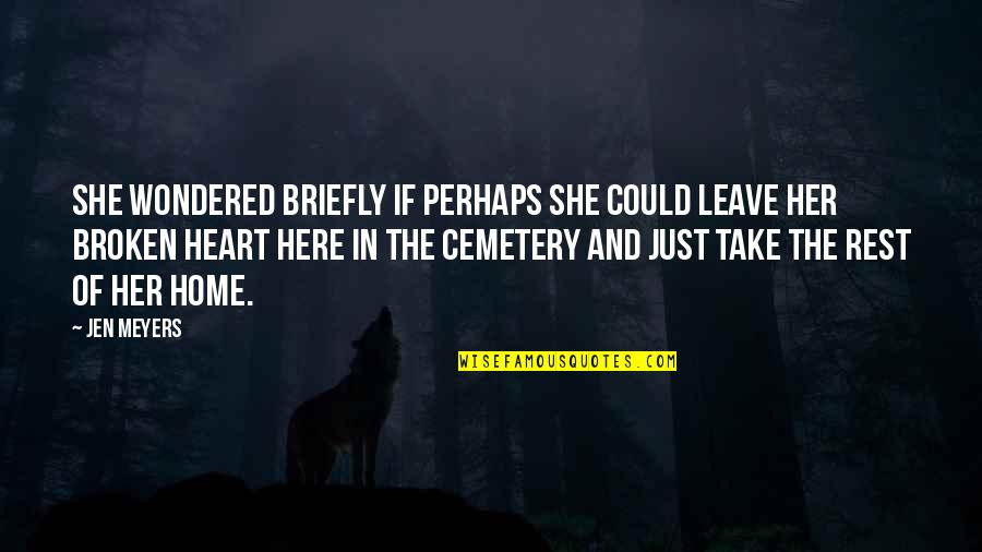 Briefly Quotes By Jen Meyers: She wondered briefly if perhaps she could leave Briefly Quotes By Jen Meyers: She wondered briefly if perhaps she could leave
