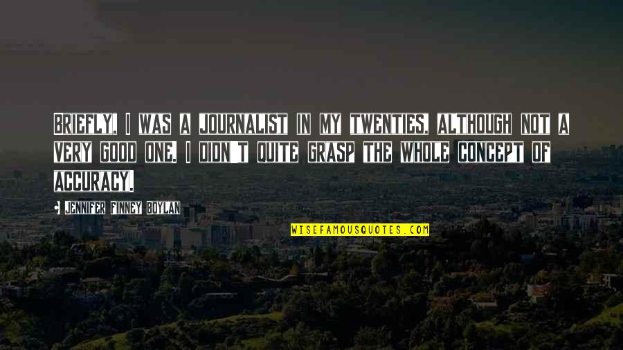 Briefly Quotes By Jennifer Finney Boylan: Briefly, I was a journalist in my twenties, Briefly Quotes By Jennifer Finney Boylan: Briefly, I was a journalist in my twenties,