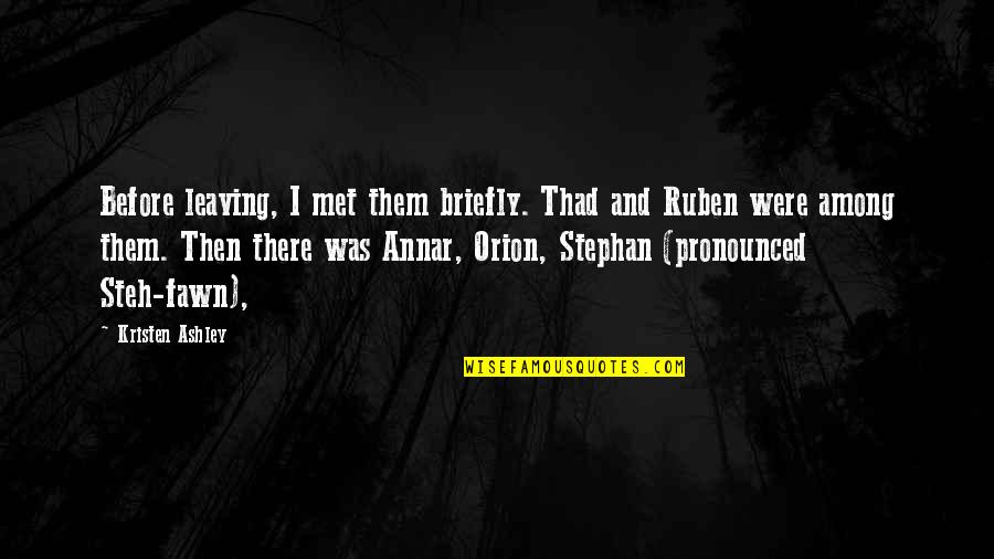 Briefly Quotes By Kristen Ashley: Before leaving, I met them briefly. Thad and Briefly Quotes By Kristen Ashley: Before leaving, I met them briefly. Thad and