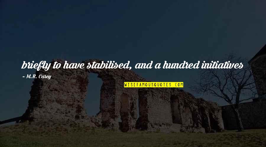Briefly Quotes By M.R. Carey: briefly to have stabilised, and a hundred initiatives