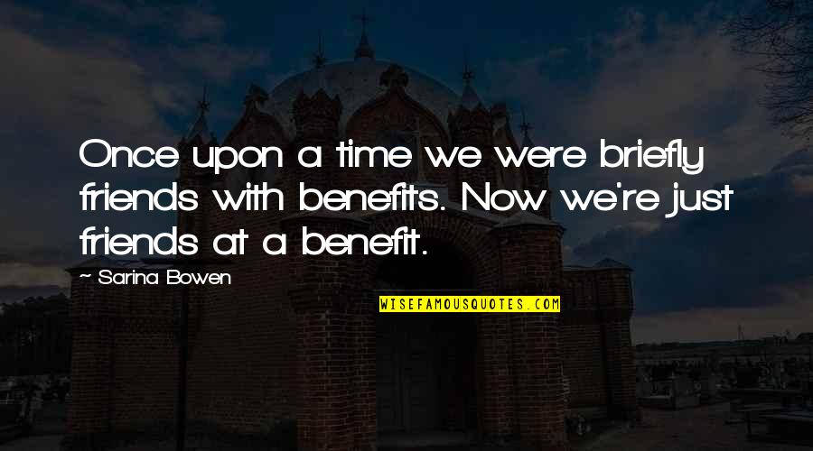 Briefly Quotes By Sarina Bowen: Once upon a time we were briefly friends Briefly Quotes By Sarina Bowen: Once upon a time we were briefly friends