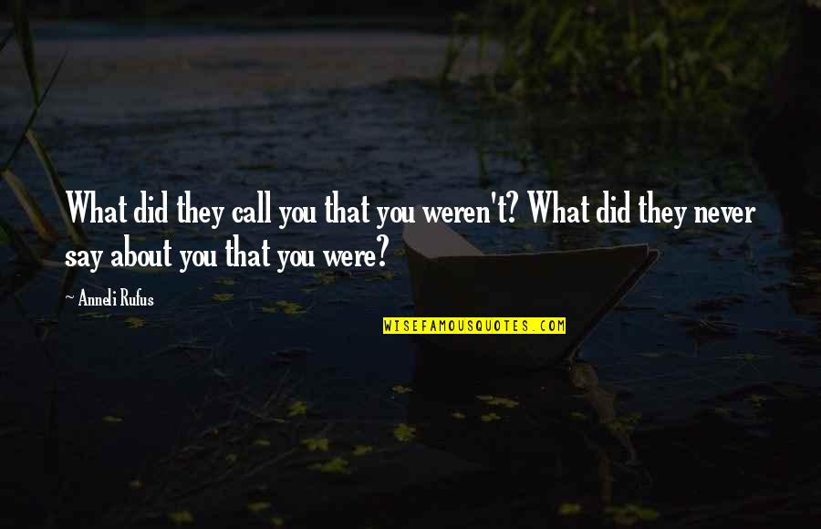 Briegel Art Quotes By Anneli Rufus: What did they call you that you weren't?