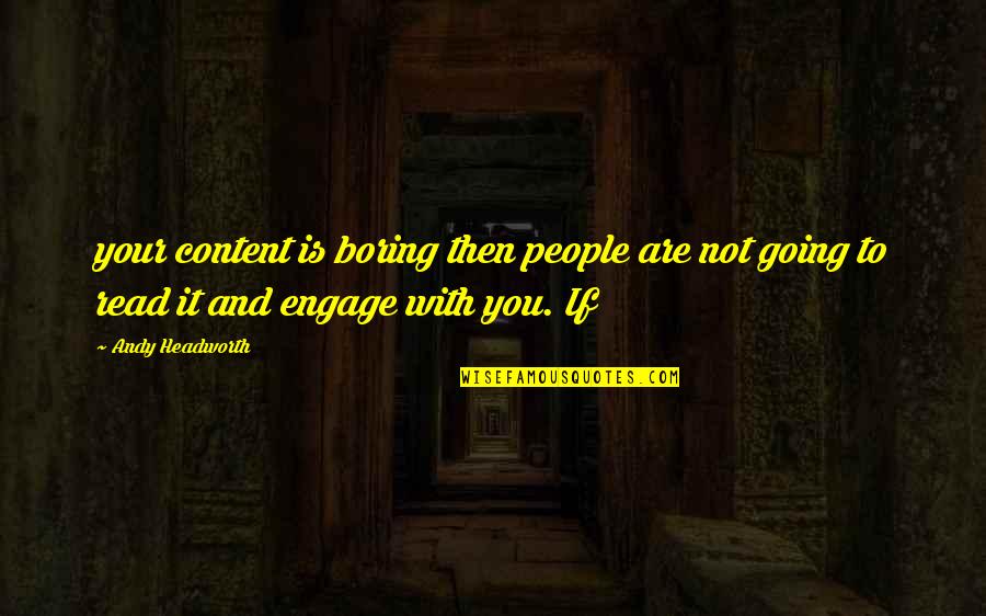 Briegel Quotes By Andy Headworth: your content is boring then people are not