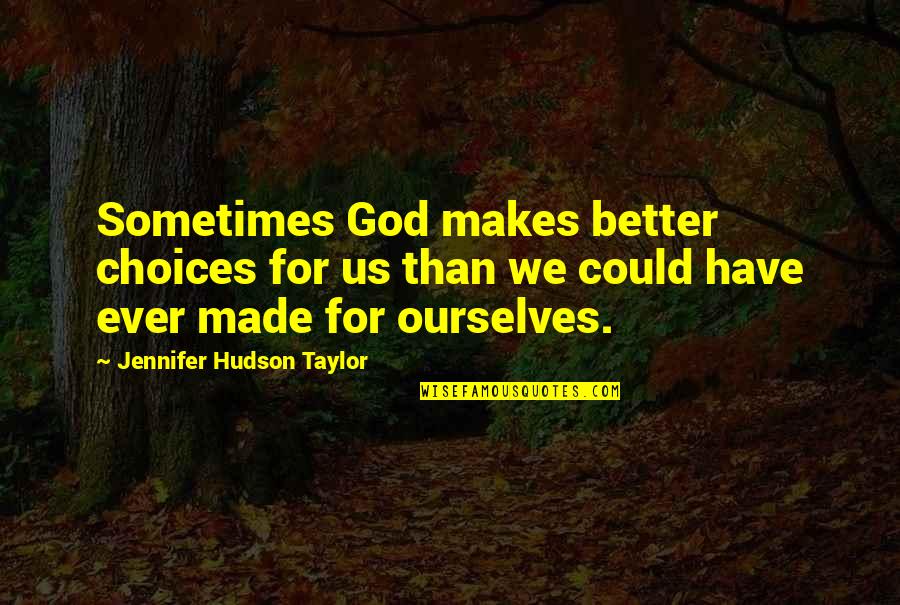 Briercliffe Society Quotes By Jennifer Hudson Taylor: Sometimes God makes better choices for us than