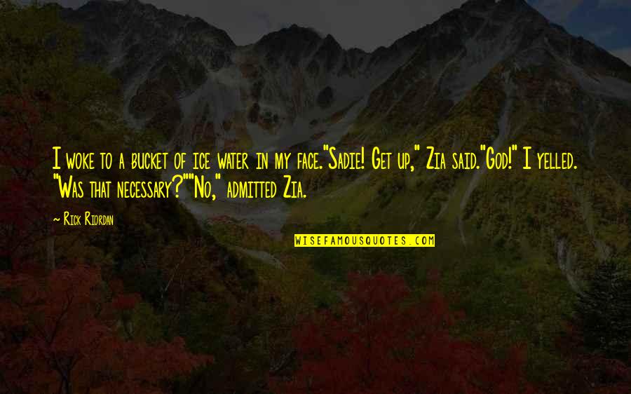 Brierley And Partners Quotes By Rick Riordan: I woke to a bucket of ice water Brierley And Partners Quotes By Rick Riordan: I woke to a bucket of ice water