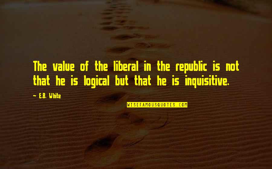 Brierre Plane Quotes By E.B. White: The value of the liberal in the republic Brierre Plane Quotes By E.B. White: The value of the liberal in the republic