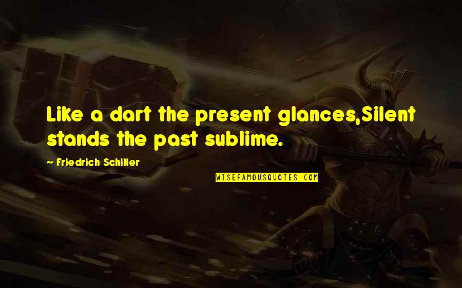 Briers Garden Quotes By Friedrich Schiller: Like a dart the present glances,Silent stands the Briers Garden Quotes By Friedrich Schiller: Like a dart the present glances,Silent stands the