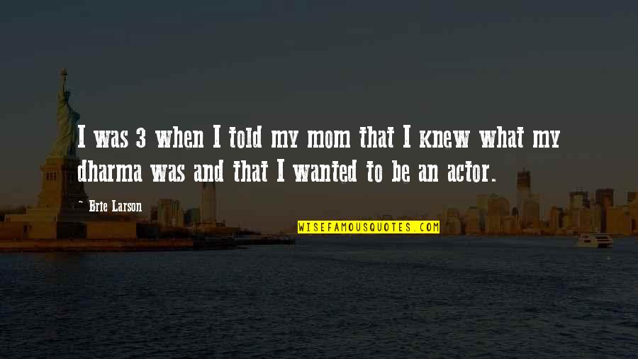 Brie's Quotes By Brie Larson: I was 3 when I told my mom