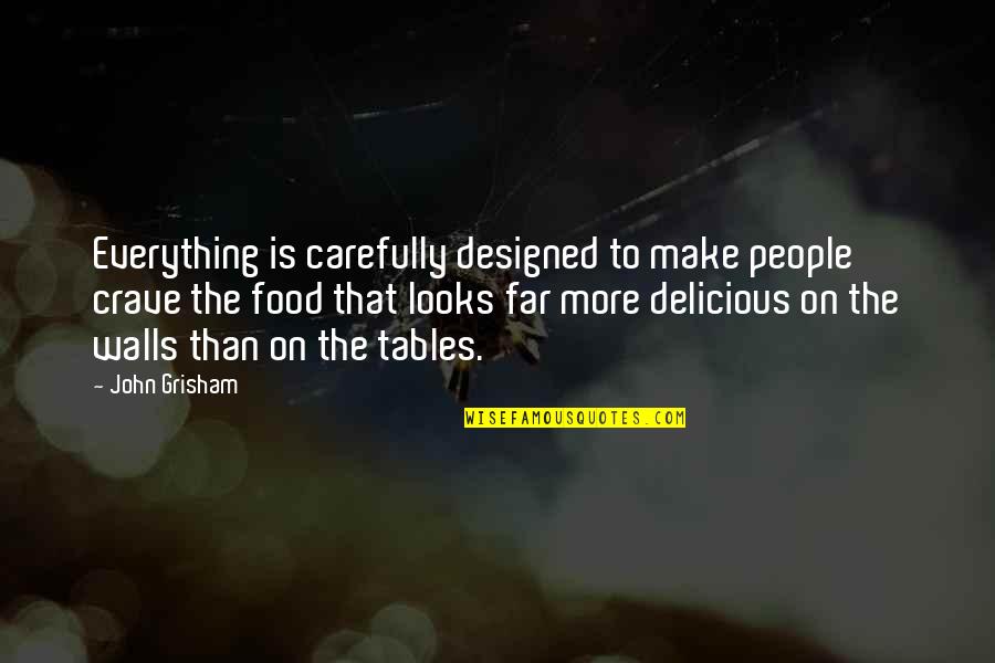 Brieske Onalaska Quotes By John Grisham: Everything is carefully designed to make people crave Brieske Onalaska Quotes By John Grisham: Everything is carefully designed to make people crave