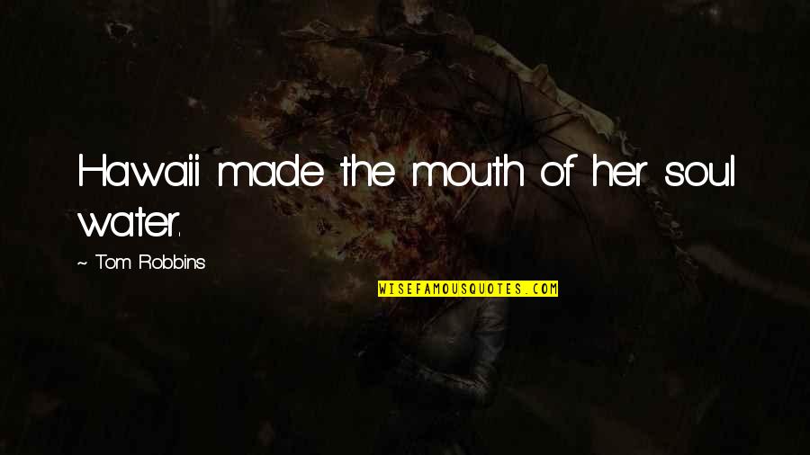 Briest Girlfriend Quotes By Tom Robbins: Hawaii made the mouth of her soul water. Briest Girlfriend Quotes By Tom Robbins: Hawaii made the mouth of her soul water.