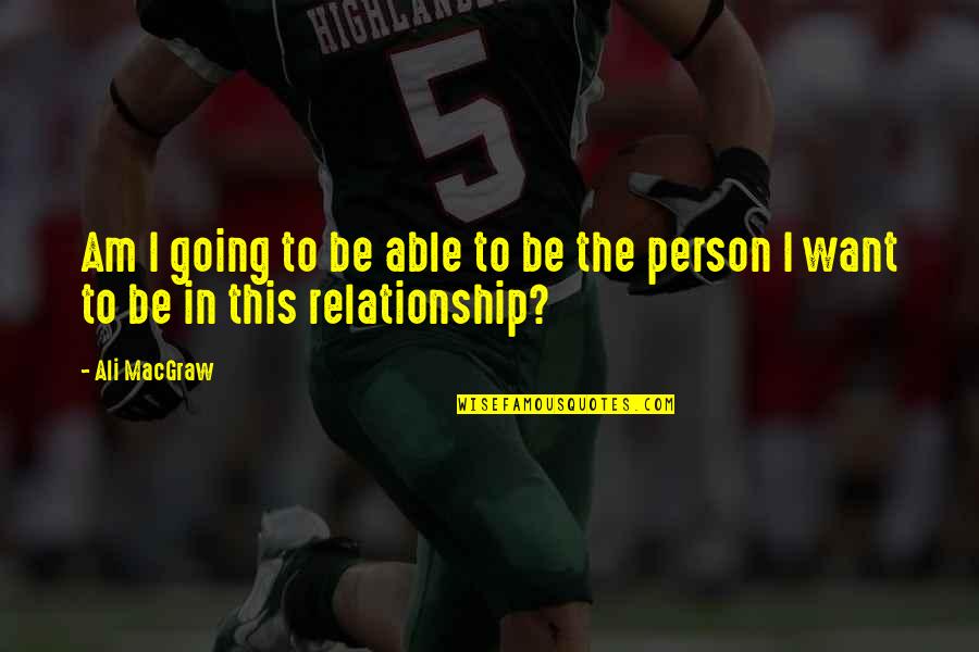 Briestahl Quotes By Ali MacGraw: Am I going to be able to be