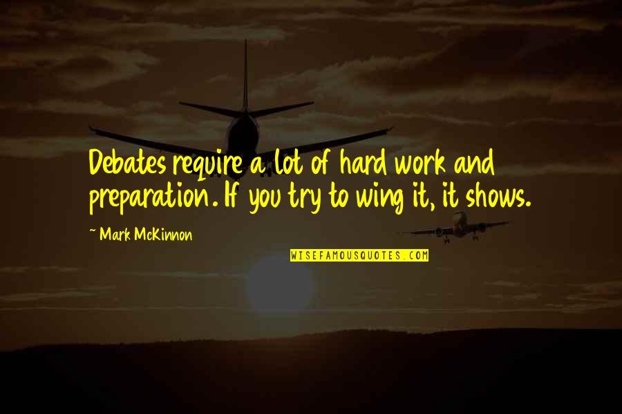 Briestahl Quotes By Mark McKinnon: Debates require a lot of hard work and Briestahl Quotes By Mark McKinnon: Debates require a lot of hard work and