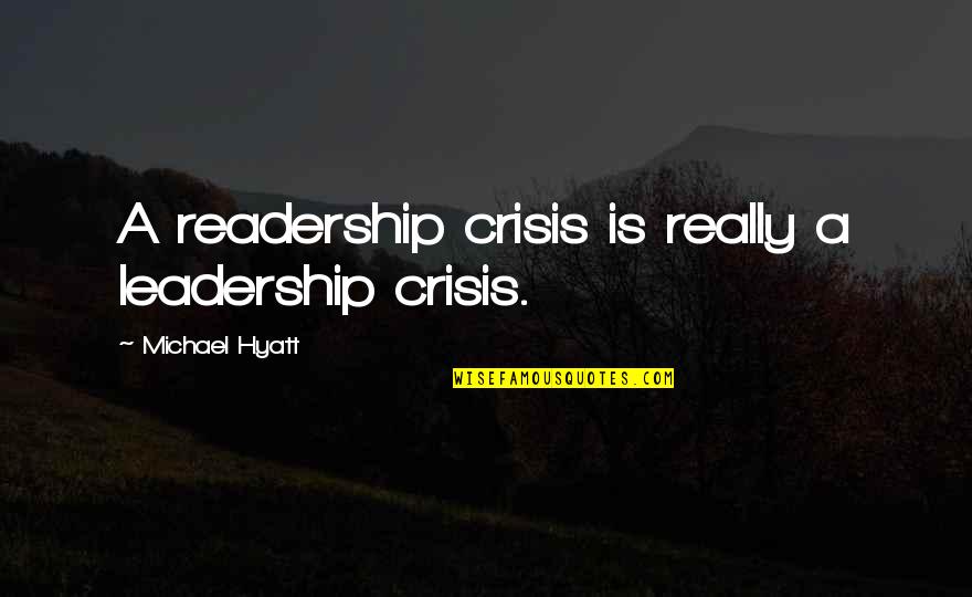 Briestahl Quotes By Michael Hyatt: A readership crisis is really a leadership crisis. Briestahl Quotes By Michael Hyatt: A readership crisis is really a leadership crisis.