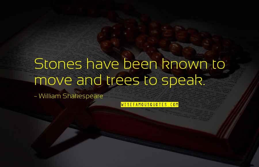 Briestahl Quotes By William Shakespeare: Stones have been known to move and trees Briestahl Quotes By William Shakespeare: Stones have been known to move and trees