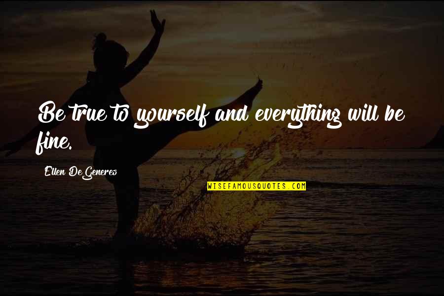 Briette Cheese Quotes By Ellen DeGeneres: Be true to yourself and everything will be Briette Cheese Quotes By Ellen DeGeneres: Be true to yourself and everything will be