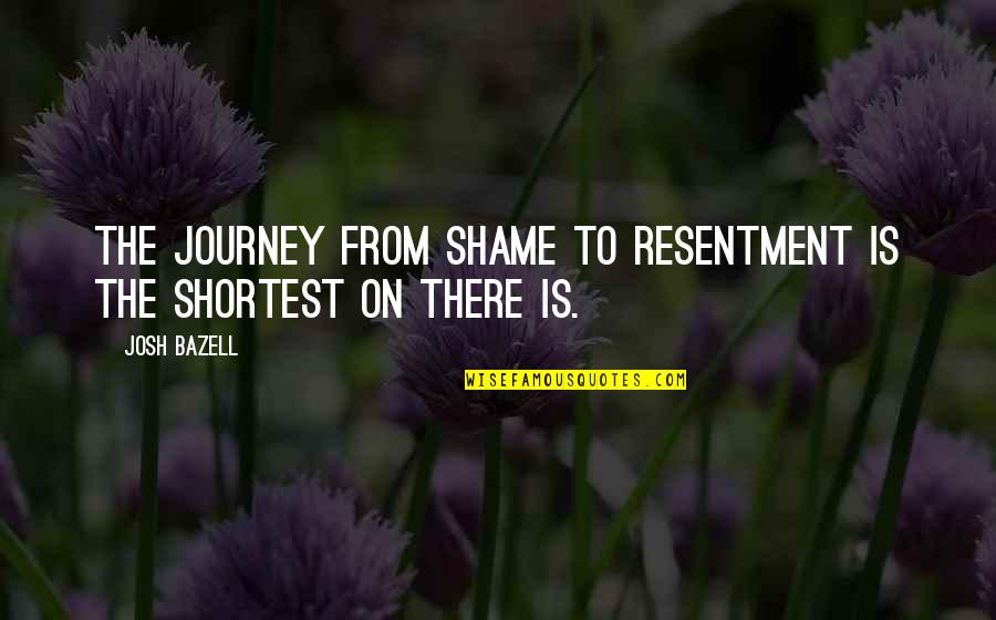 Briette Cheese Quotes By Josh Bazell: The journey from shame to resentment is the