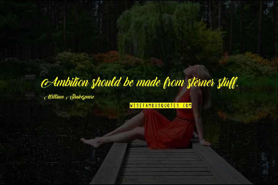 Brietzke Funeral Home Quotes By William Shakespeare: Ambition should be made from sterner stuff. Brietzke Funeral Home Quotes By William Shakespeare: Ambition should be made from sterner stuff.