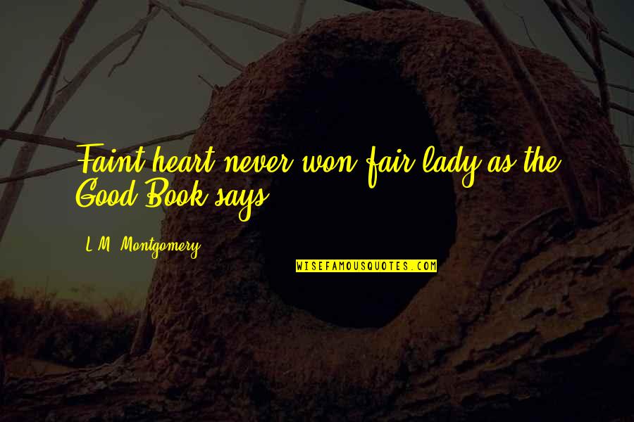 Brieuc Frogier Quotes By L.M. Montgomery: Faint heart never won fair lady as the