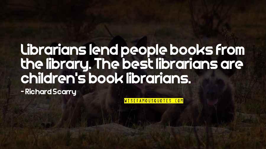 Brieuc Frogier Quotes By Richard Scarry: Librarians lend people books from the library. The