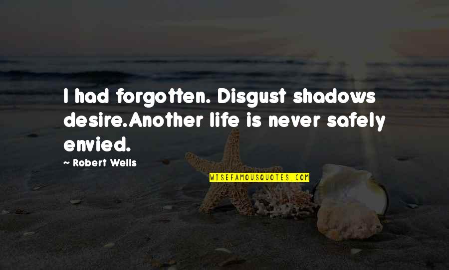 Brieuc Frogier Quotes By Robert Wells: I had forgotten. Disgust shadows desire.Another life is